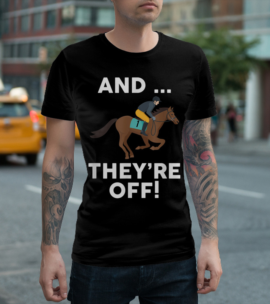 AND THEY'RE OFF Horse Racing Lover T-Shirt