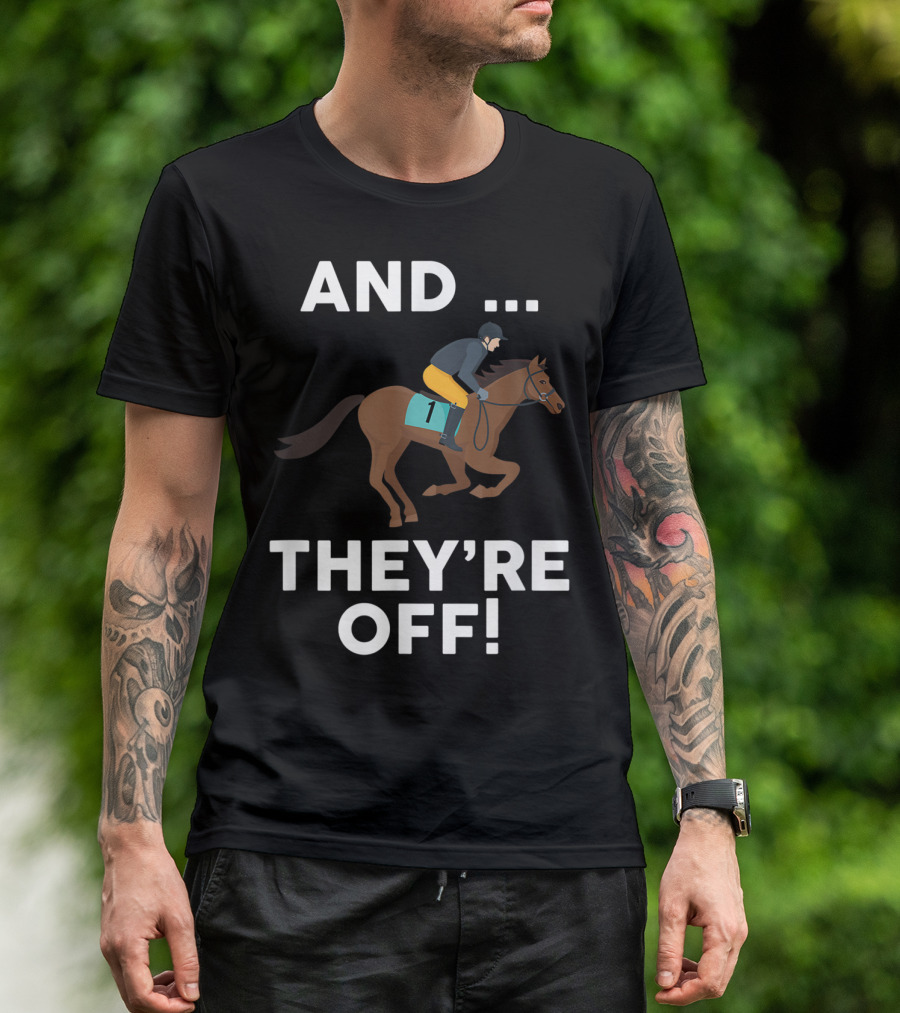 AND THEY'RE OFF Horse Racing Lover T-Shirt