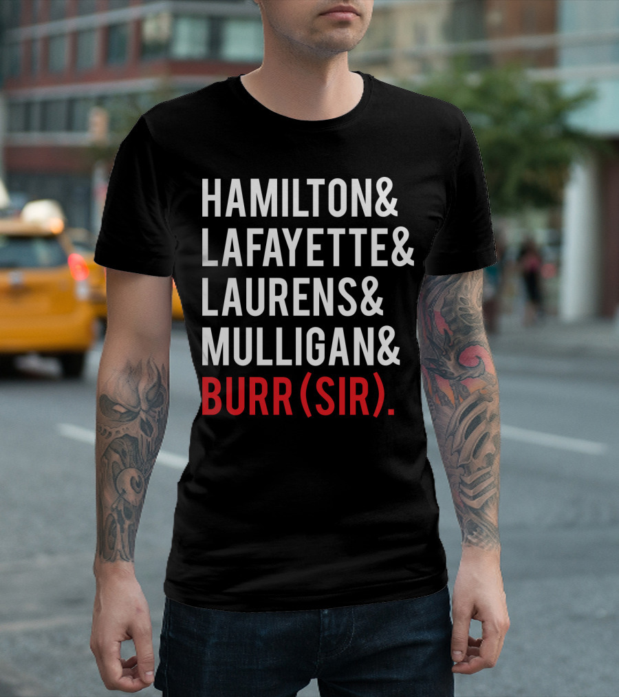 HAMILTON LAFAYETTE LAURENS MULLIGAN BURR(SIR) T-Shirt