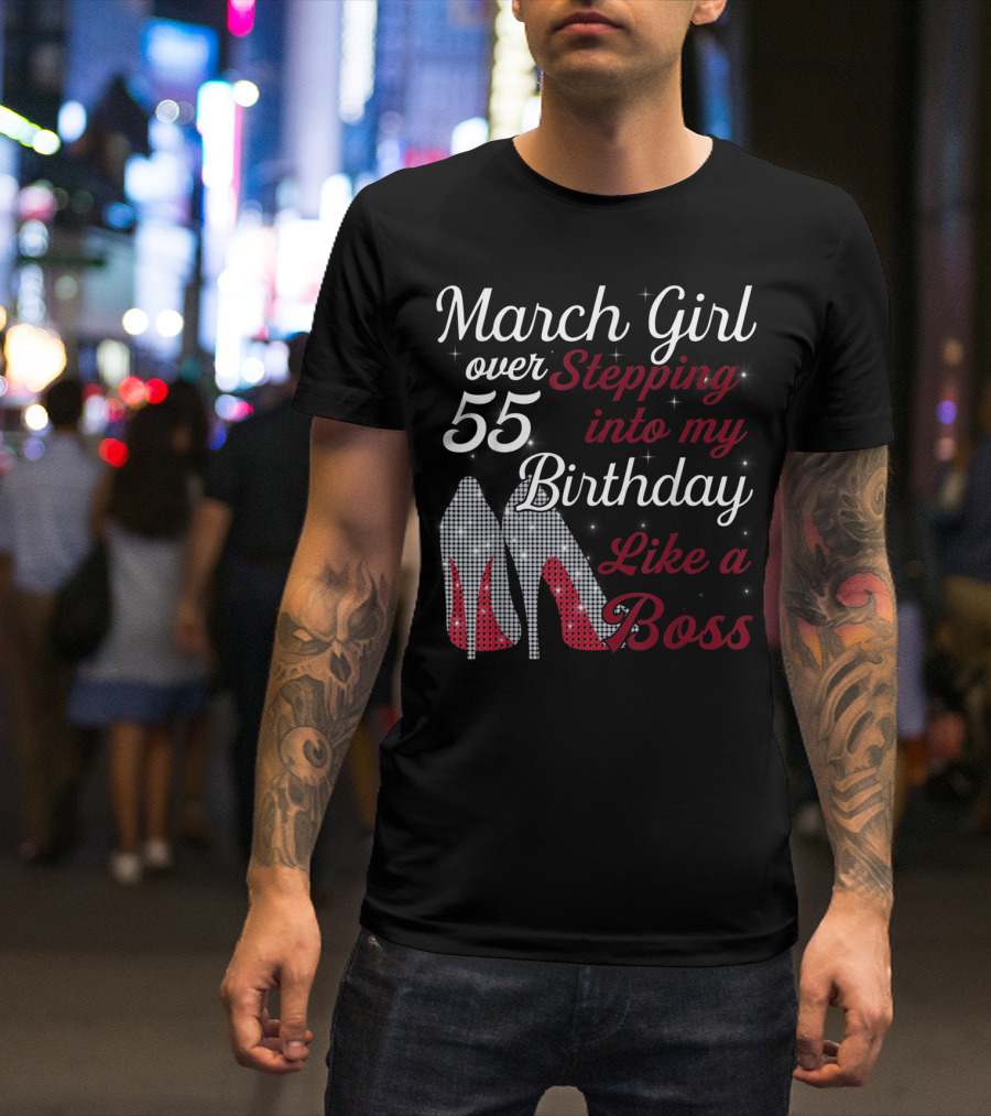 March Girl Over 55 Stepping Into My Birthday Like A Boss T-Shirt