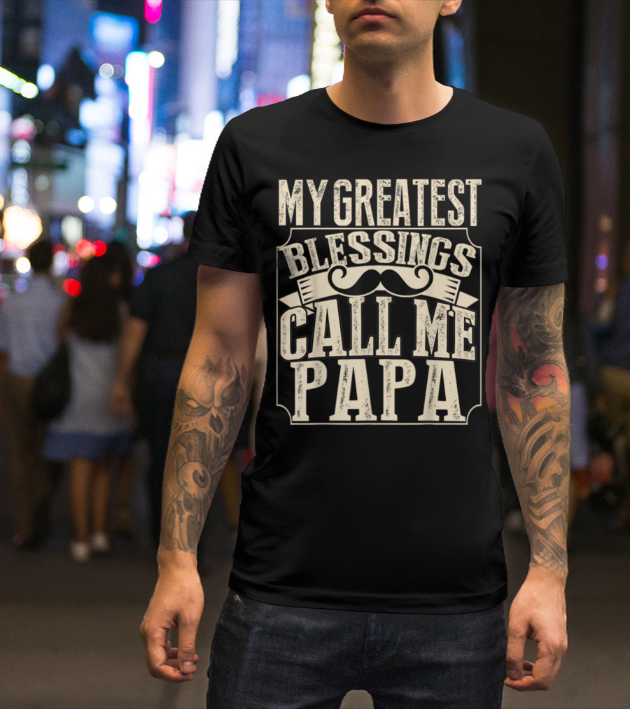 My Greatest Blessings Call Me Papa Vintage Mustache T-Shirt