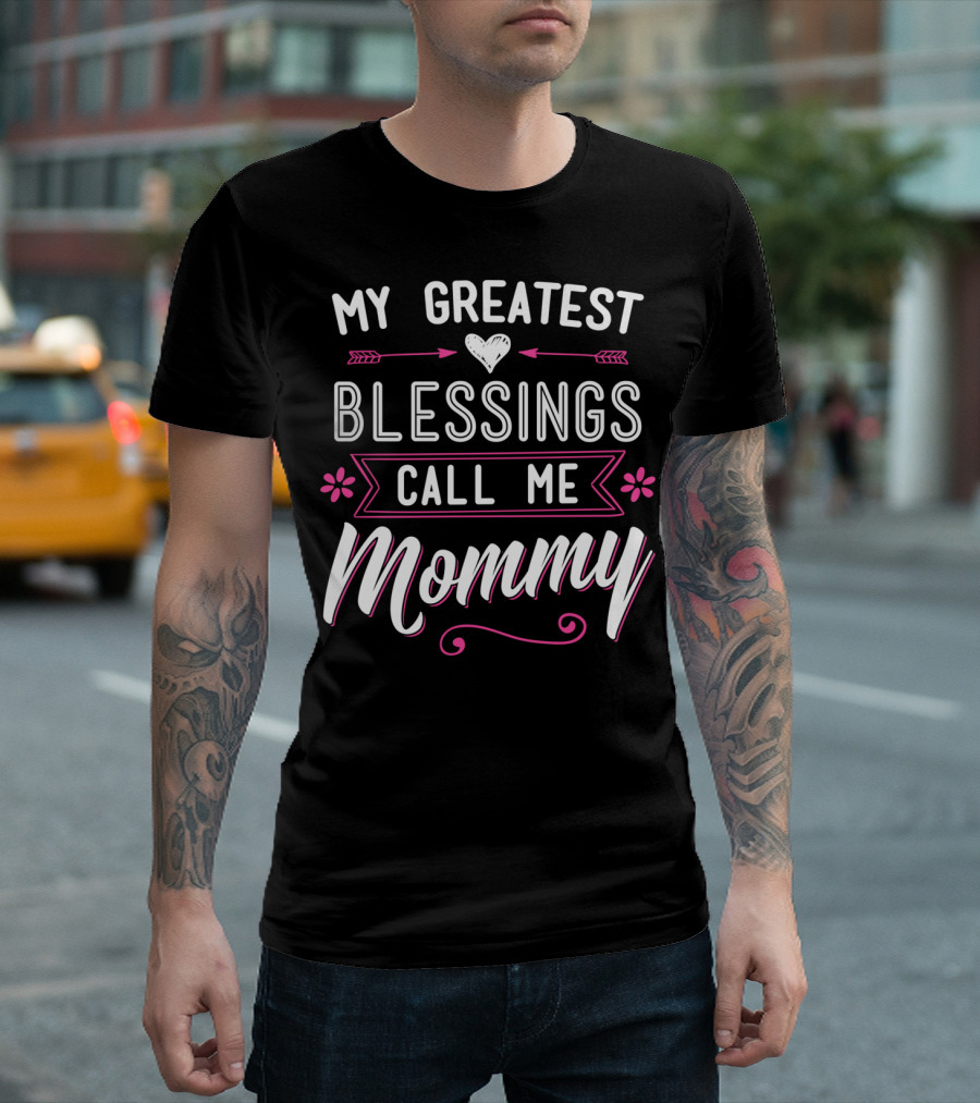 My Greatest Blessings Call Me Mommy T-Shirt