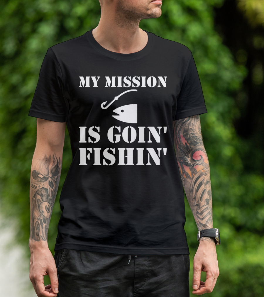 MY MISSION IS GOIN' FISHIN' Fish Hook T-Shirt