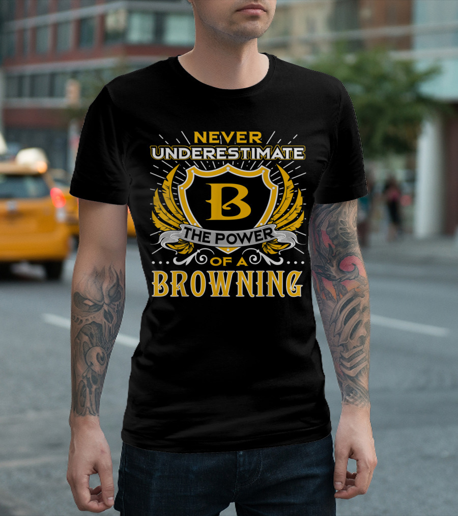 Never Underestimate The Power Of A Browning Crest Emblem T-Shirt