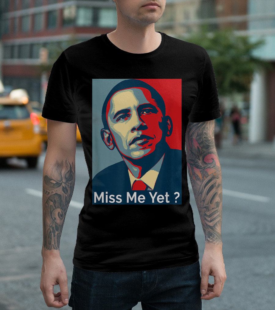Obama Miss Me Yet? T-Shirt