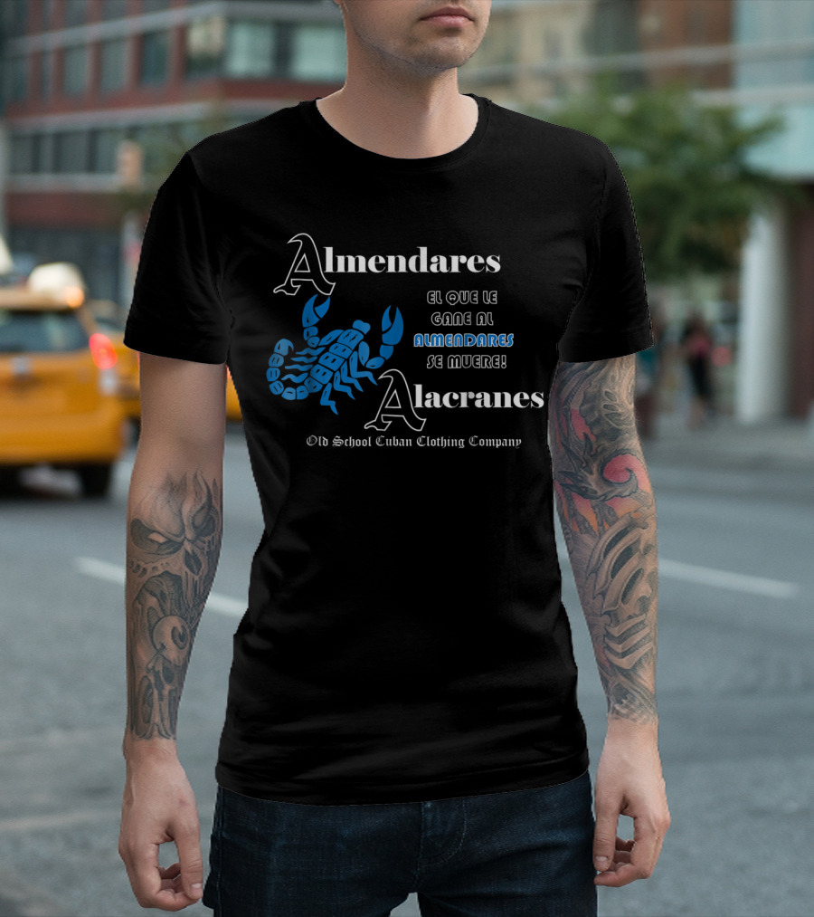 Almendares Alacranes El Que Le Gane Al Almendares Se Muere Old School Cuban Clothing Company T-Shirt
