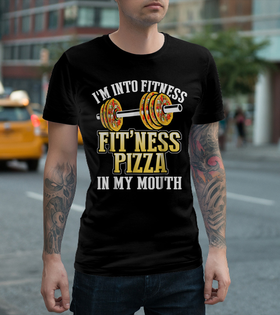 I'M INTO FITNESS PIZZA FITNESS PIZZA IN MY MOUTH T-Shirt