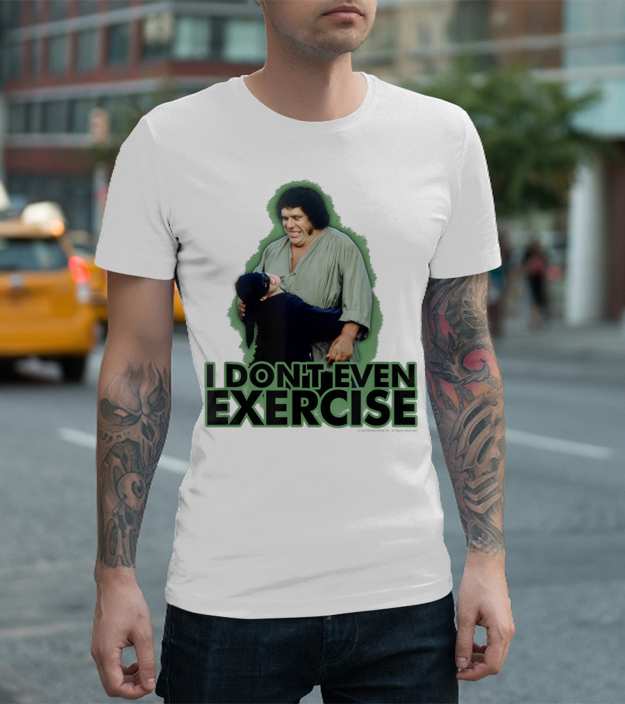 Princess Bride Fezzik I Don't Even Exercise T-Shirt