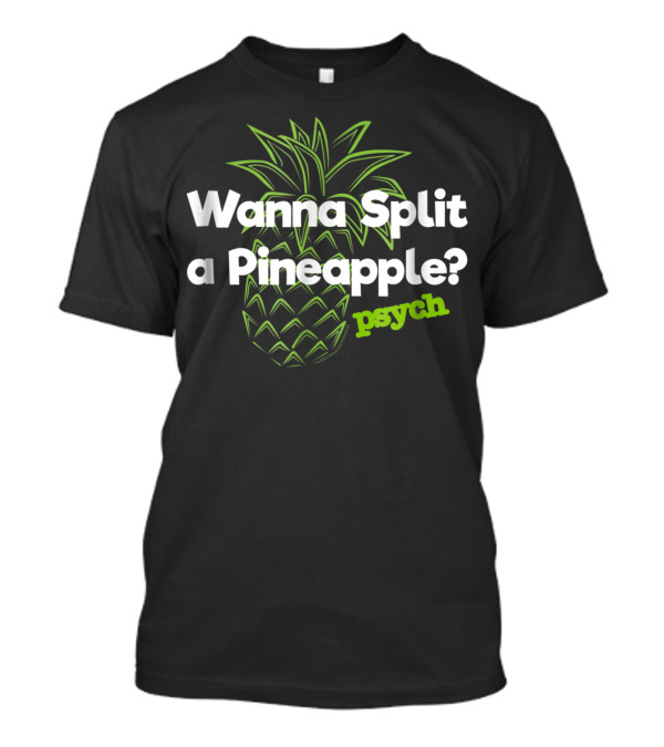 Psych Wanna Split A Pineapple Funny T-Shirt