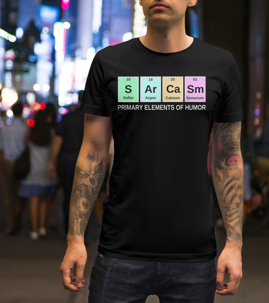 Sarcasm S Ar Ca Sm Periodic Table Elements Primary Humor T-Shirt