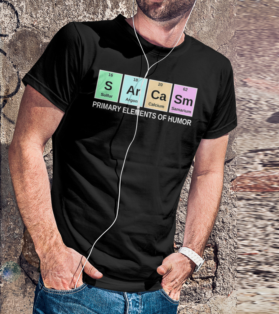 Sarcasm S Ar Ca Sm Periodic Table Elements Primary Humor T-Shirt
