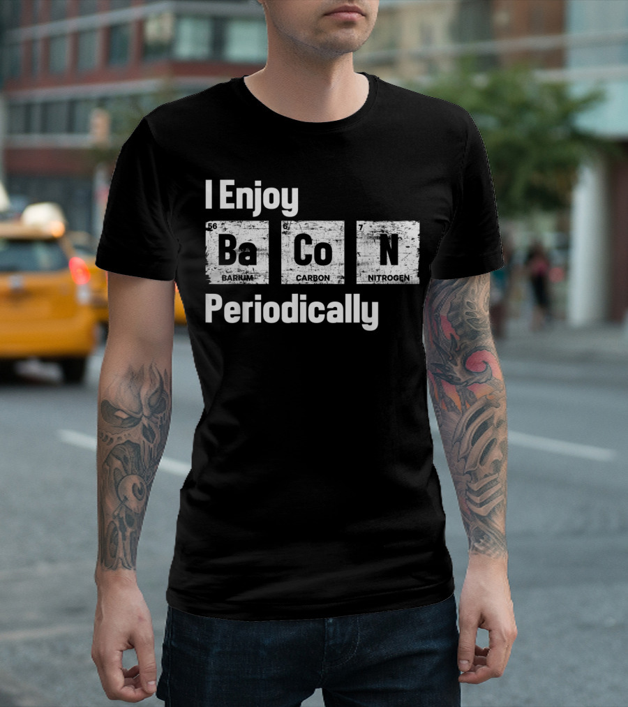I Enjoy Bacon Periodically Barium Carbon Nitrogen T-Shirt