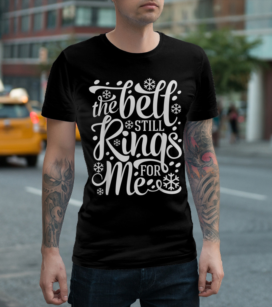 The Bell Still Rings For Me With Snowflakes Believe T-Shirt