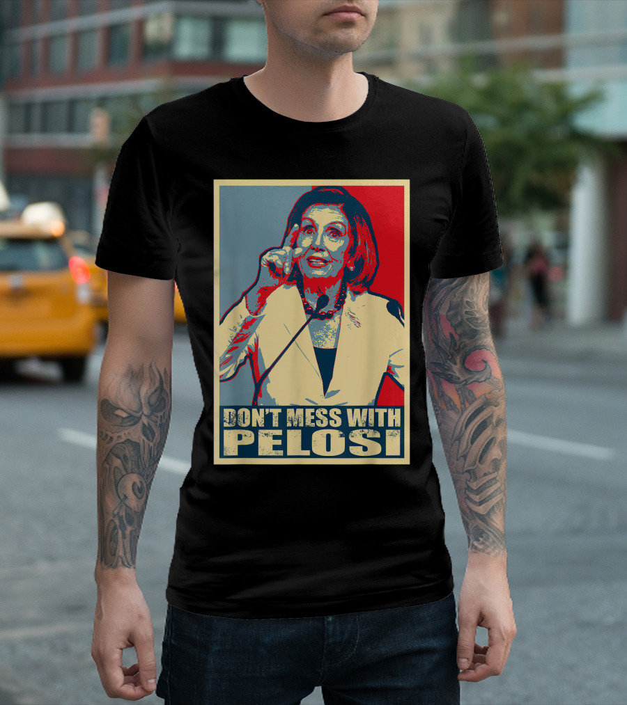 Don't Mess With Pelosi Impeachment T-Shirt