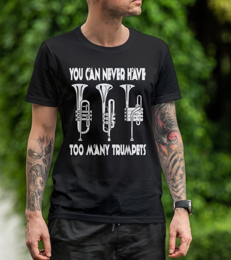 You Can Never Have Too Many Trumpets T-Shirt