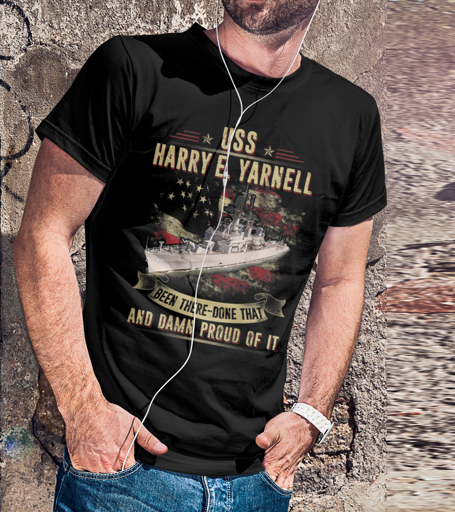 USS Harry E. Yarnell CG17 Been There Done That And Damn Proud Of It Flag Background T-Shirt
