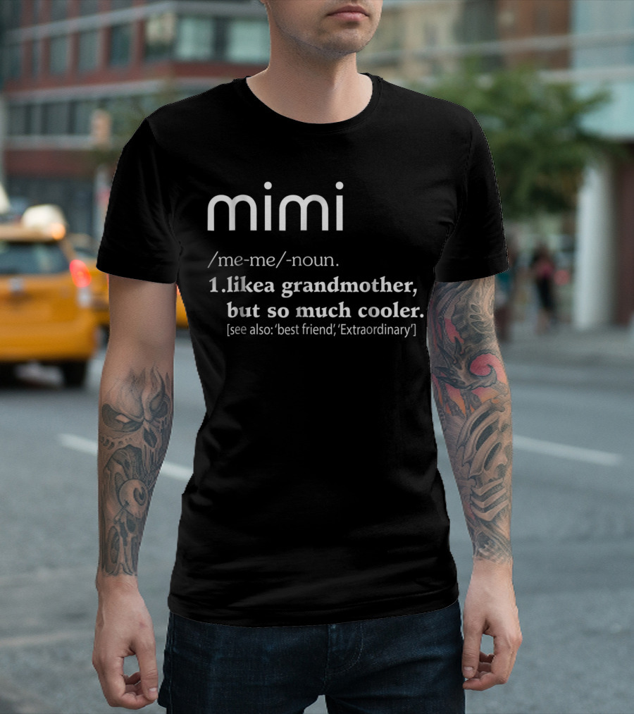 Mimi Like a Grandmother But So Much Cooler Definition Best Friend Extraordinary T-Shirt