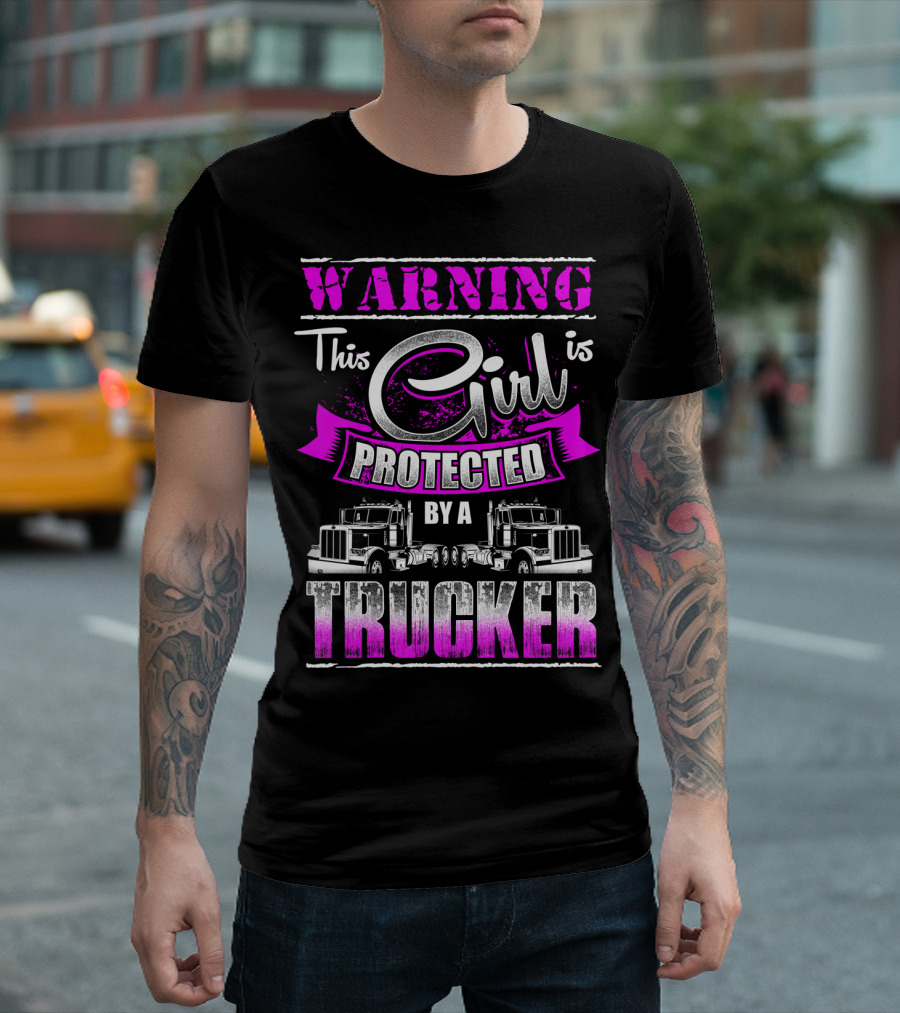 Warning This Girl Is Protected By A Trucker T-Shirt
