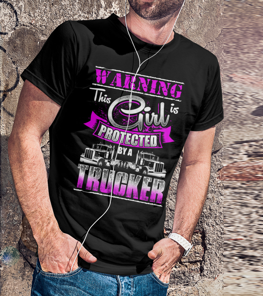 Warning This Girl Is Protected By A Trucker T-Shirt