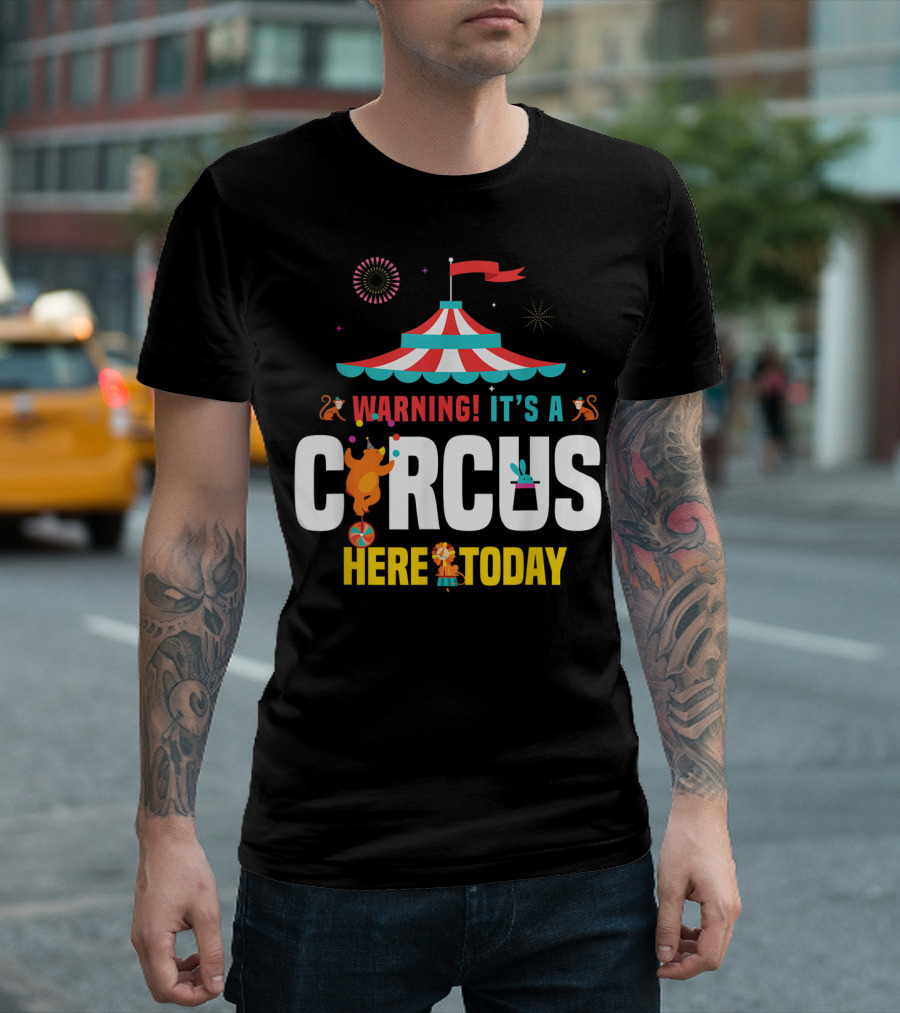 Warning It's A Circus Here Today Carnival Tent Fireworks Monkeys T-Shirt