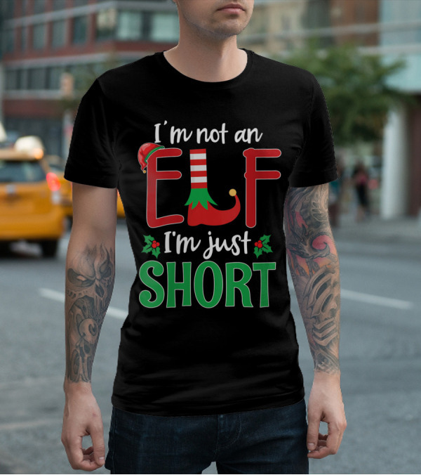 I'm Not An Elf I'm Just Short Christmas Holiday Humor T-Shirt