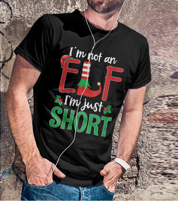 I'm Not An Elf I'm Just Short Christmas Holiday Humor T-Shirt