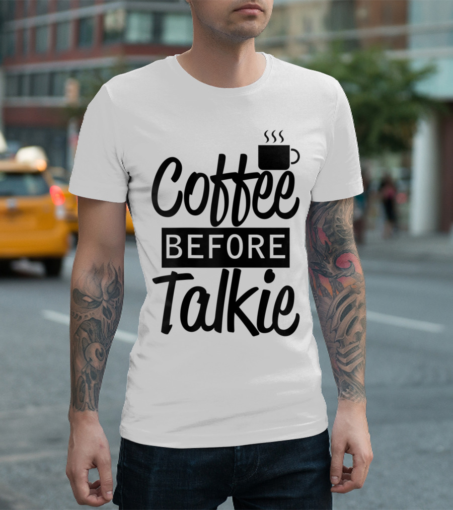 Coffee Before Talkie Coffee Cup T-Shirt