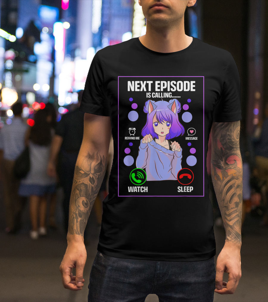 Next Episode Is Calling Anime Japanese Girl Manga Otaku Senpai Chibi Watch Sleep T-Shirt