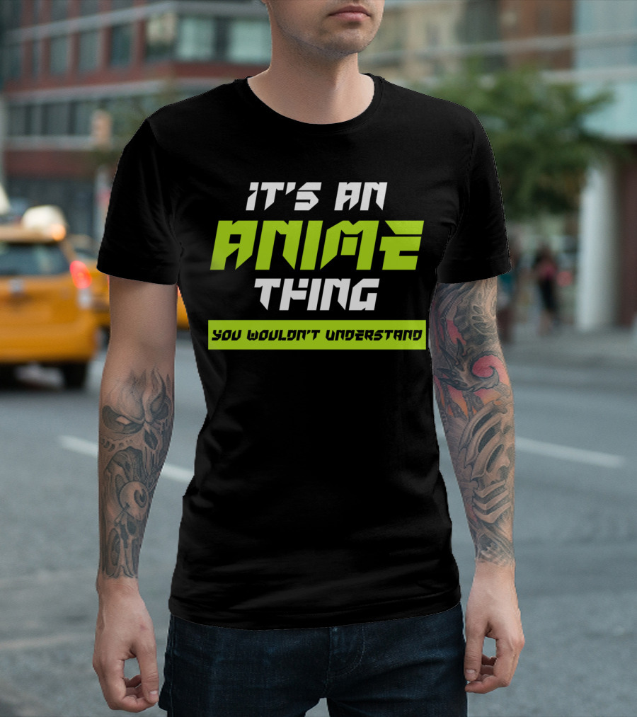 It's an Anime Thing You Wouldn't Understand T-Shirt
