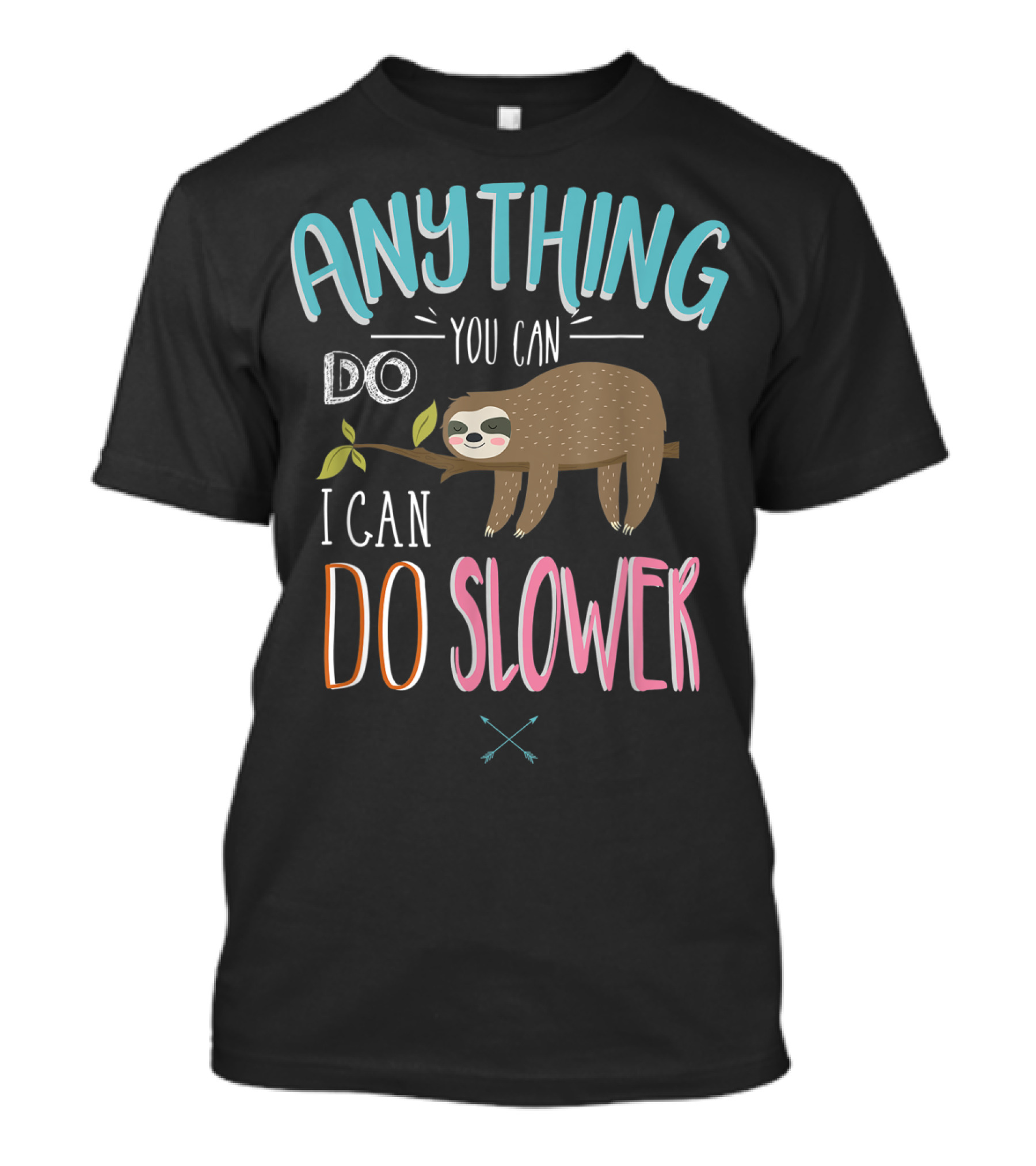 ANYTHING YOU CAN DO I CAN DO SLOWER SLOTH T-Shirt