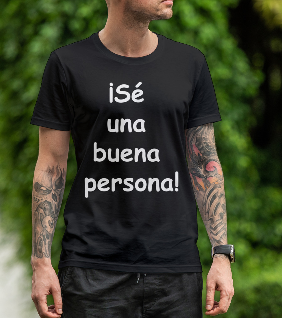 Sé Una Buena Persona Be A Nice Person Spanish Phrase T-Shirt