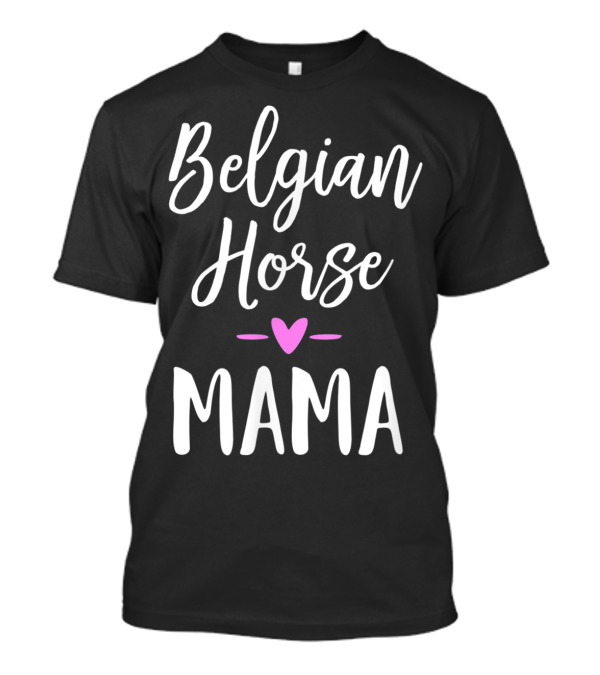 Belgian Horse Mama Heart T-Shirt