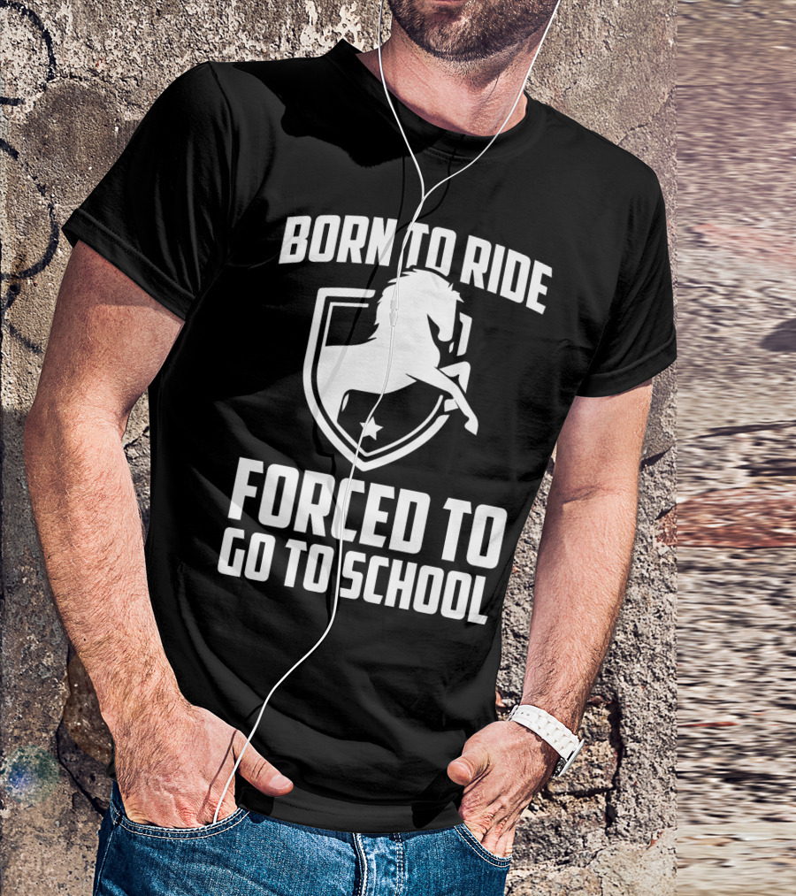 Born To Ride Forced To Go To School Horse Crest T-Shirt