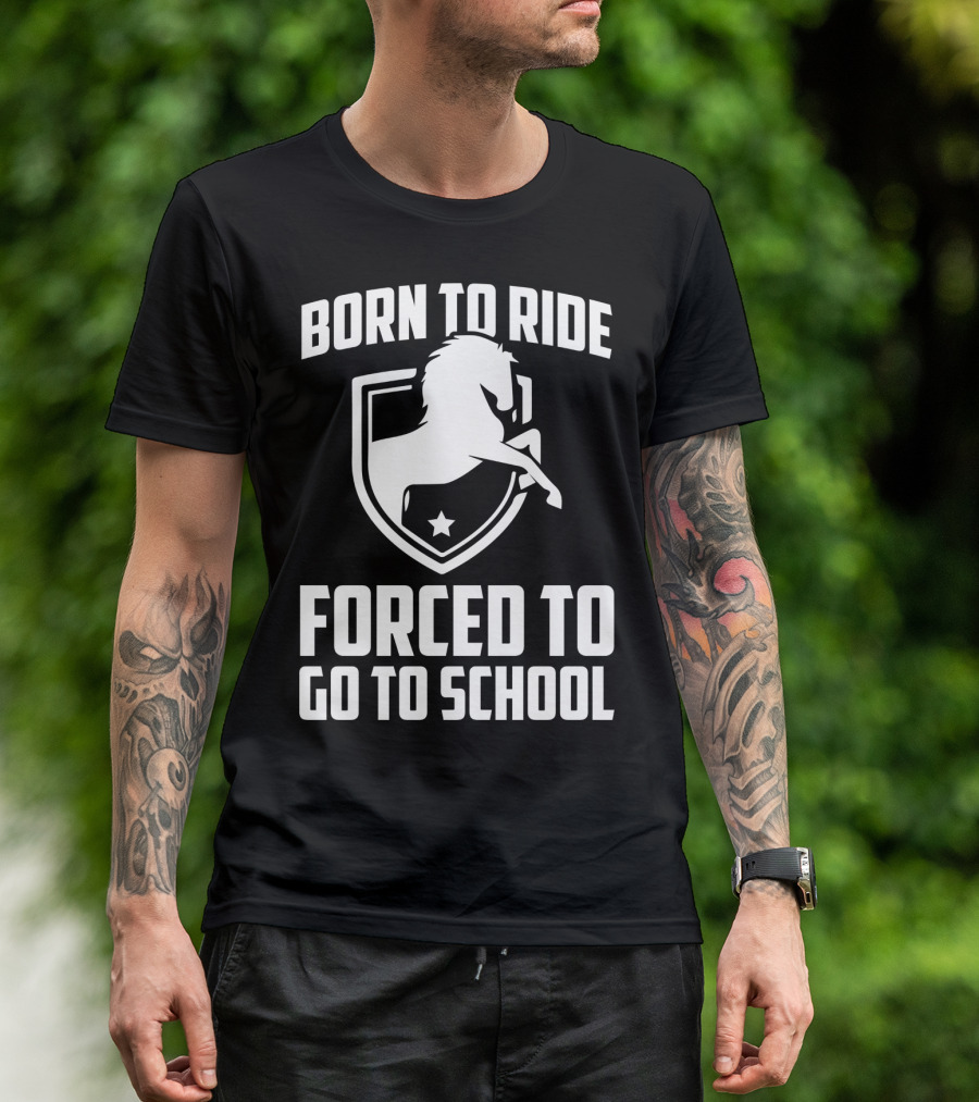 Born To Ride Forced To Go To School Horse Crest T-Shirt