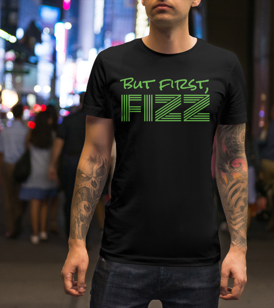 But First Fizz T-Shirt