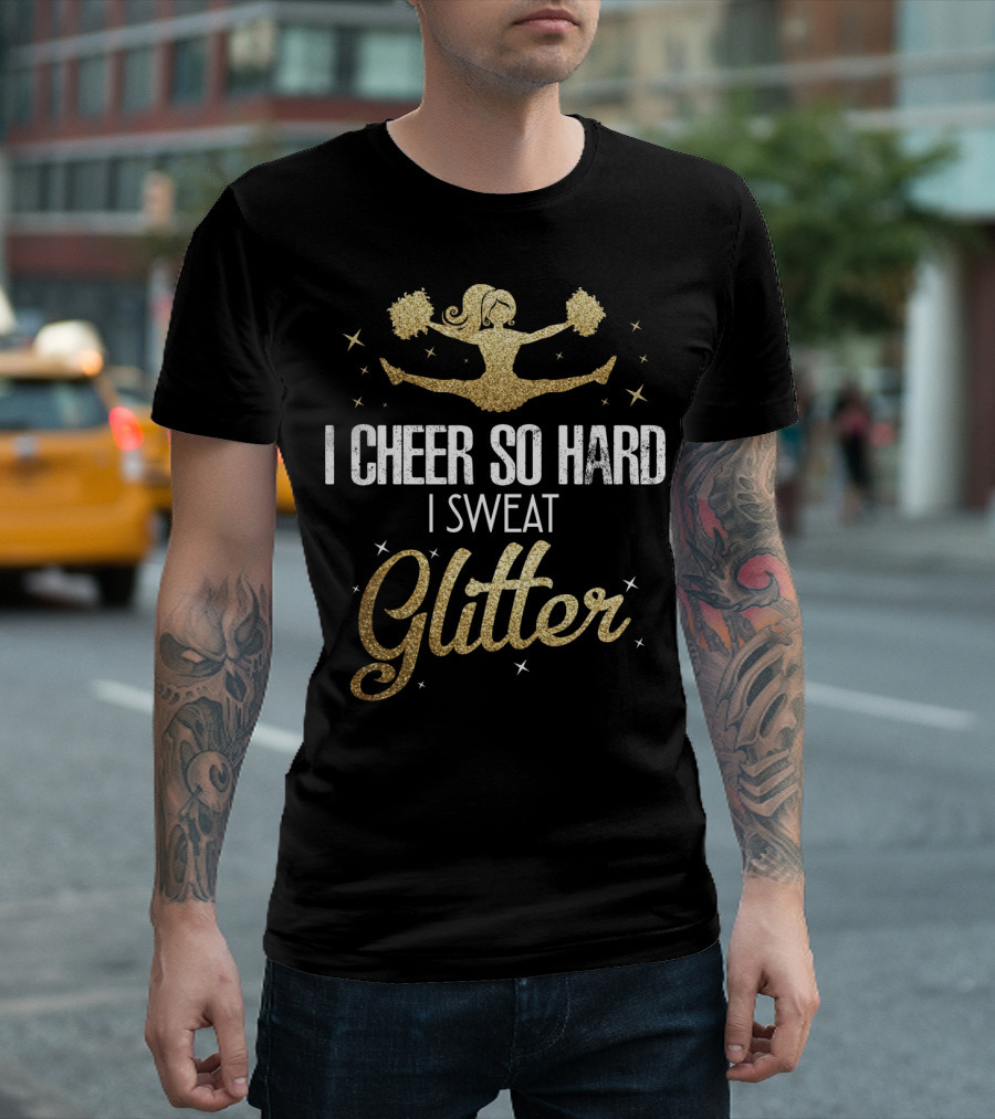I Cheer So Hard I Sweat Glitter Cheerleader Funny Team Cute T-Shirt