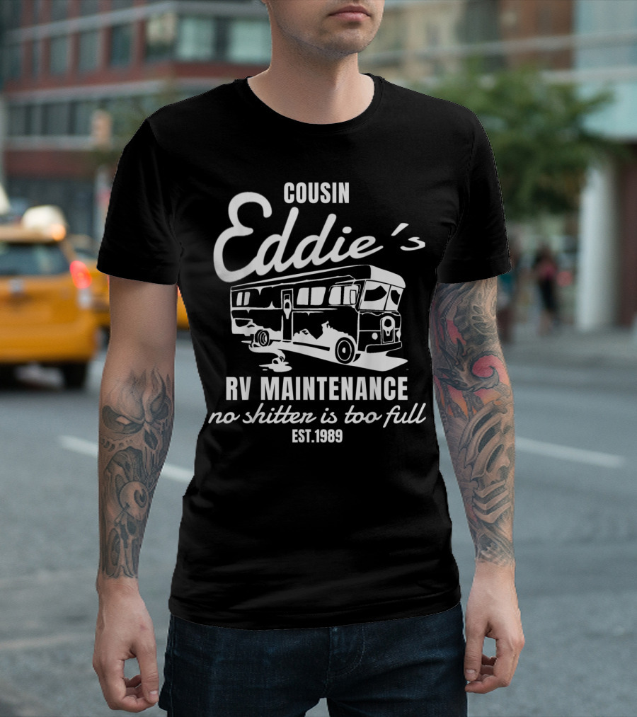 Cousin Eddie's RV Maintenance No Shitter Is Too Full Est. 1989 T-Shirt