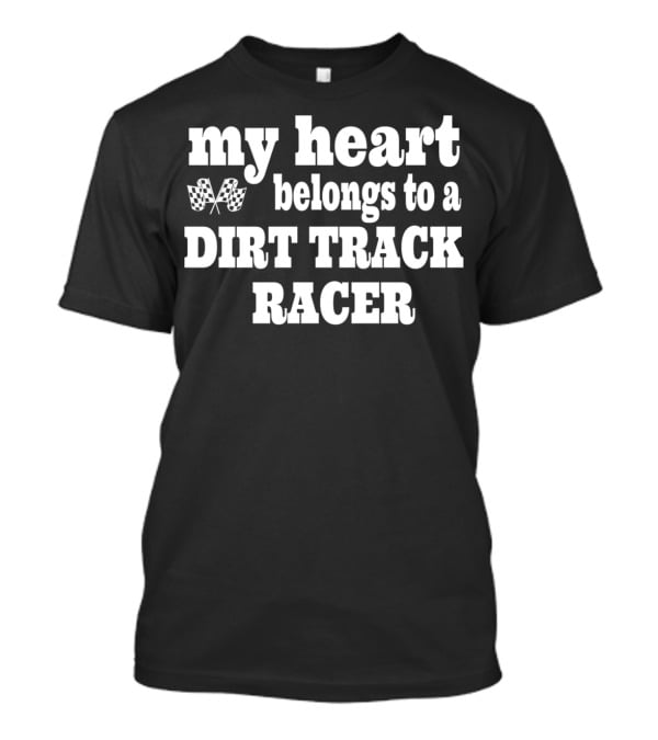 My Heart Belongs To A Dirt Track Racer T-Shirt