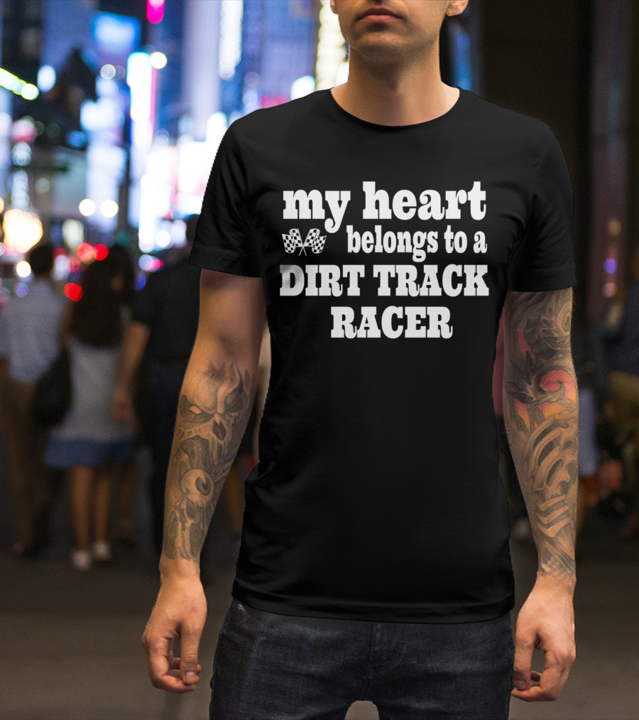 My Heart Belongs To A Dirt Track Racer T-Shirt
