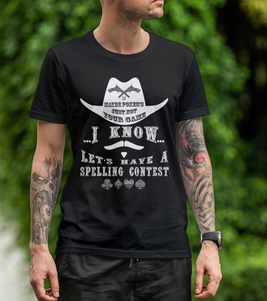 Doc Holliday Maybe Poker's Just Not Your Game I Know Let's Have A Spelling Contest T-Shirt