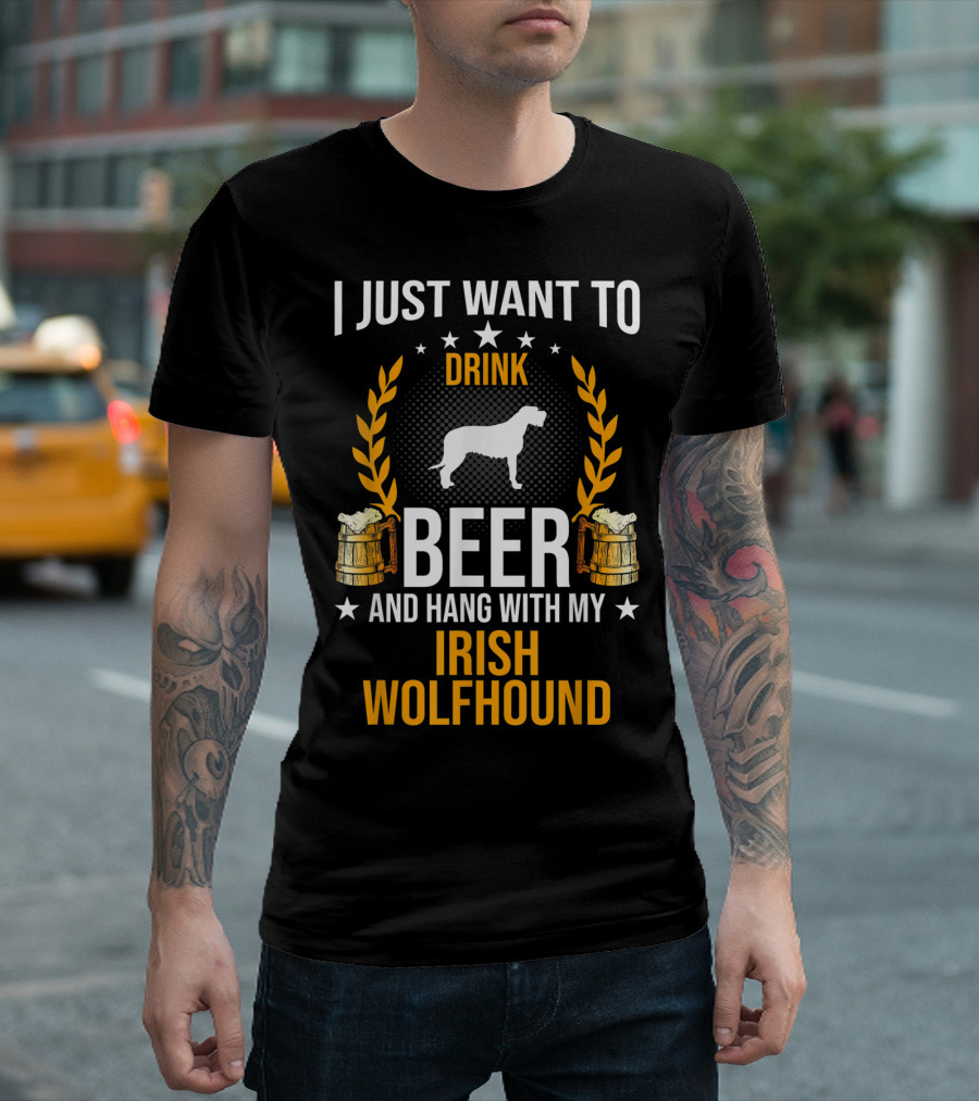 I Just Want to Drink Beer and Hang With My Irish Wolfhound T-Shirt