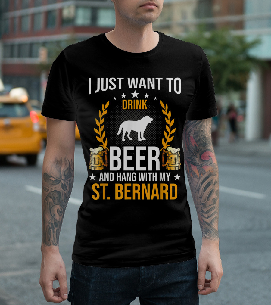 I Just Want To Drink Beer And Hang With My St. Bernard T-Shirt