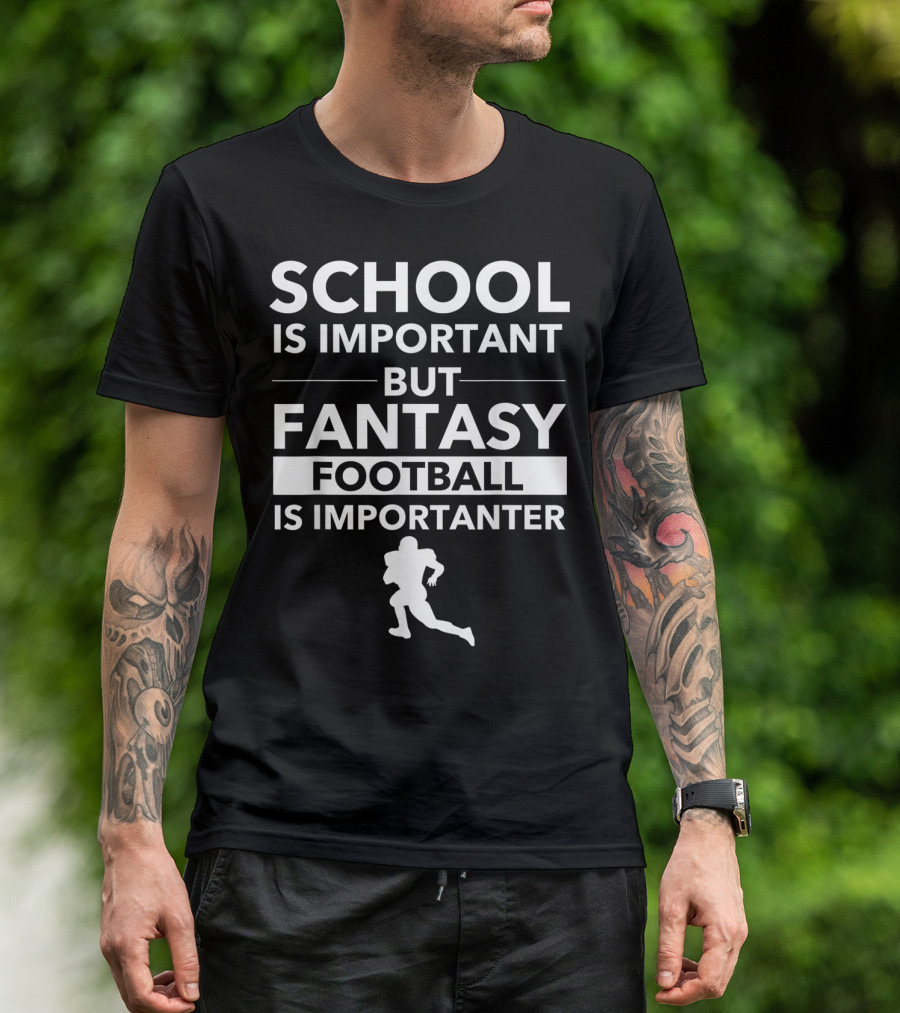 School Is Important But Fantasy Football Is Importanter Football Player T-Shirt