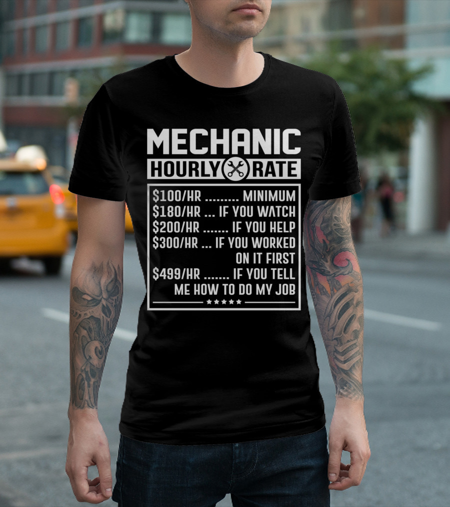 Mechanic Hourly Rate Minimum Watch Help Worked Tell Me How To Do My Job T-Shirt