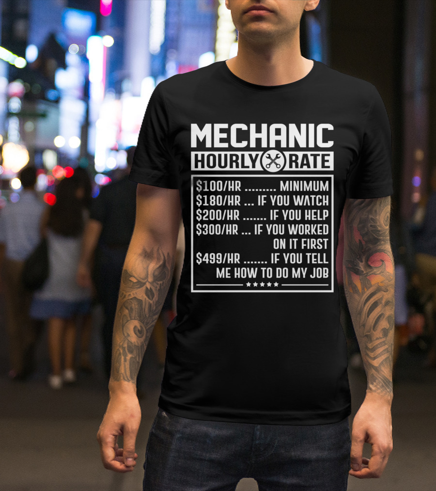Mechanic Hourly Rate Minimum Watch Help Worked Tell Me How To Do My Job T-Shirt