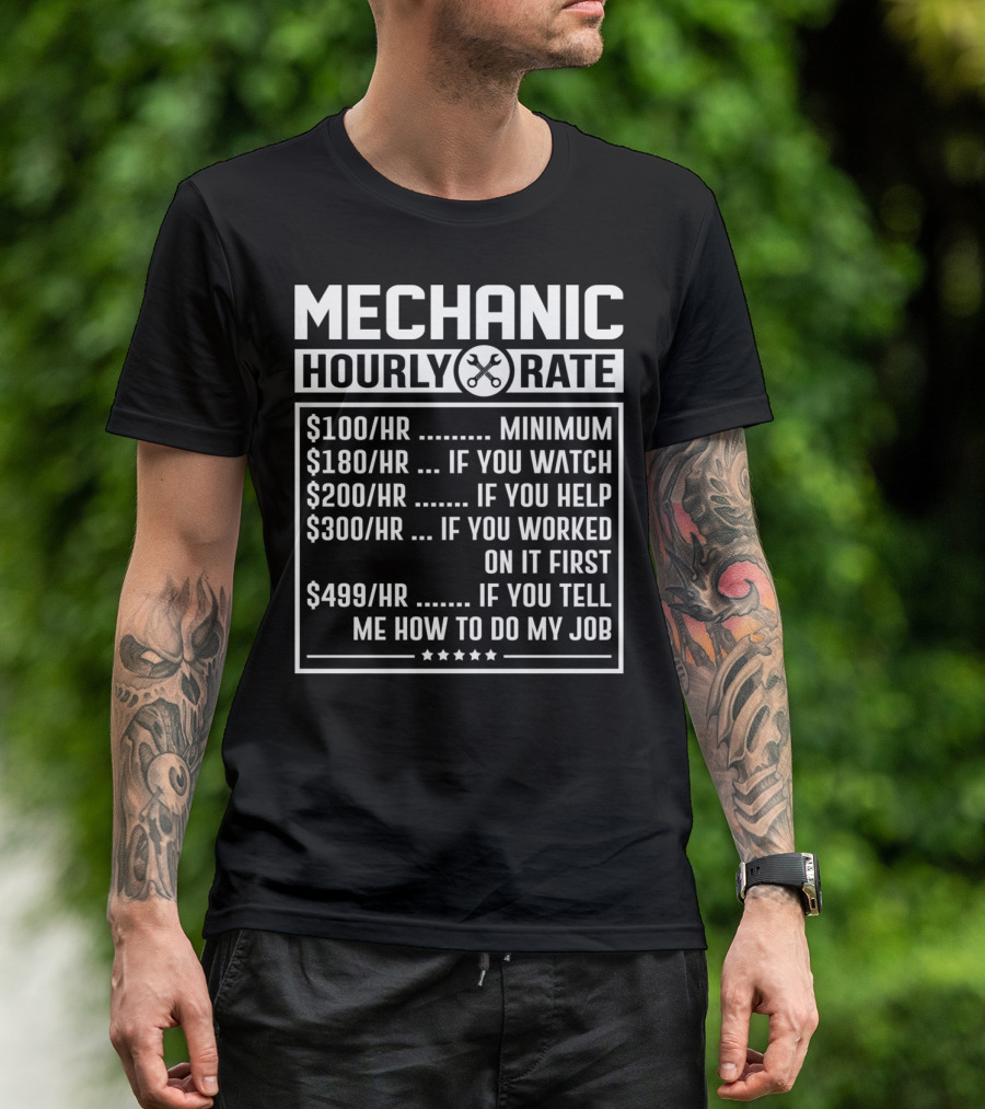 Mechanic Hourly Rate Minimum Watch Help Worked Tell Me How To Do My Job T-Shirt