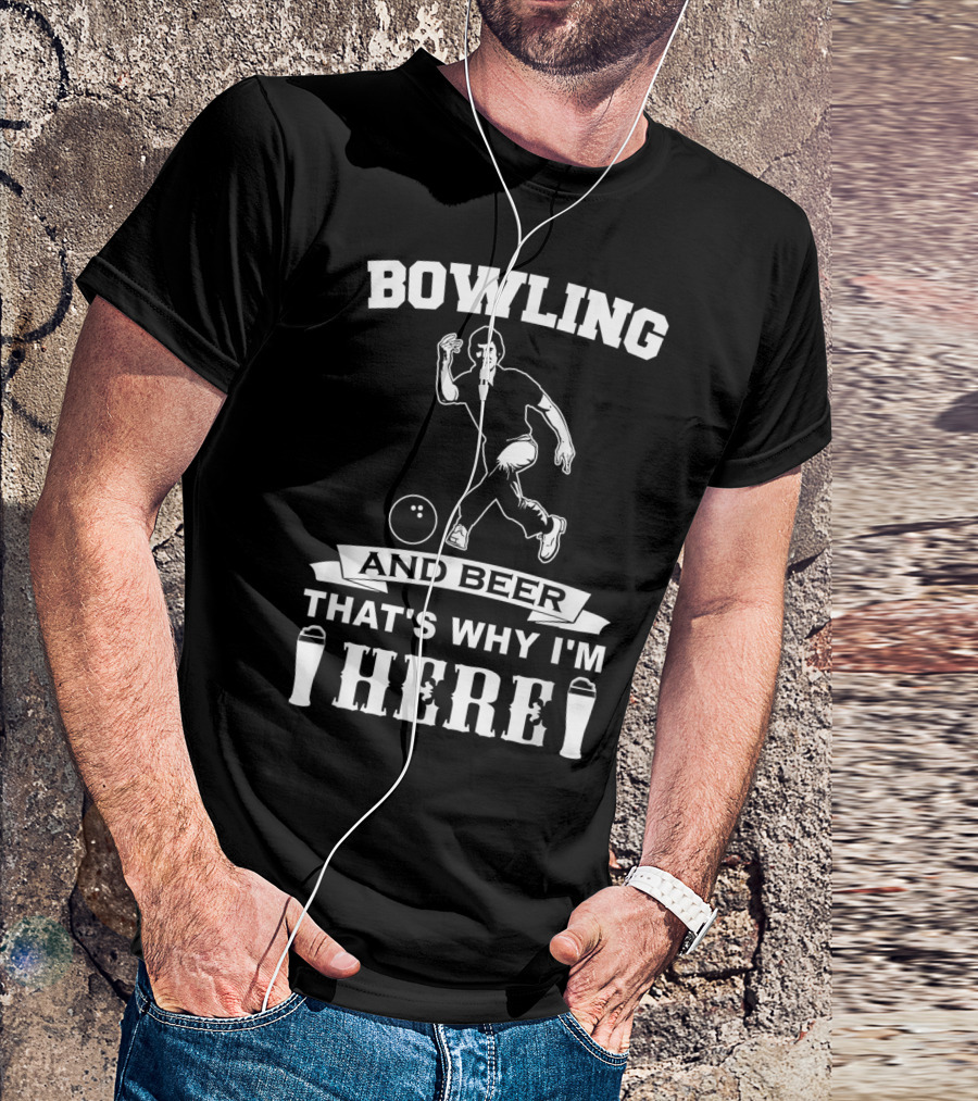 Bowling And Beer That's Why I'm Here T-Shirt