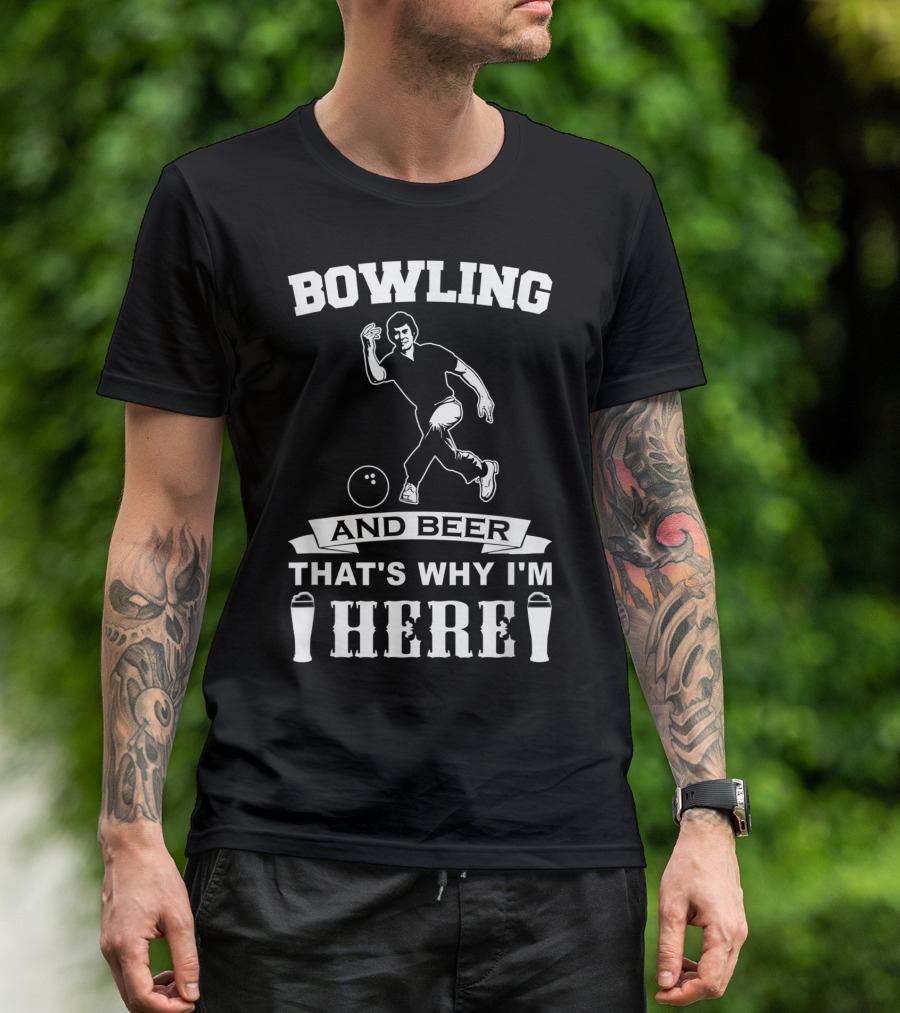 Bowling And Beer That's Why I'm Here T-Shirt