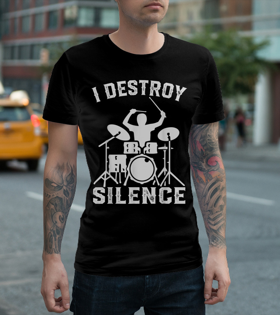 I Destroy Silence Drummer Humor Funny Drummer Funny Drums T-Shirt