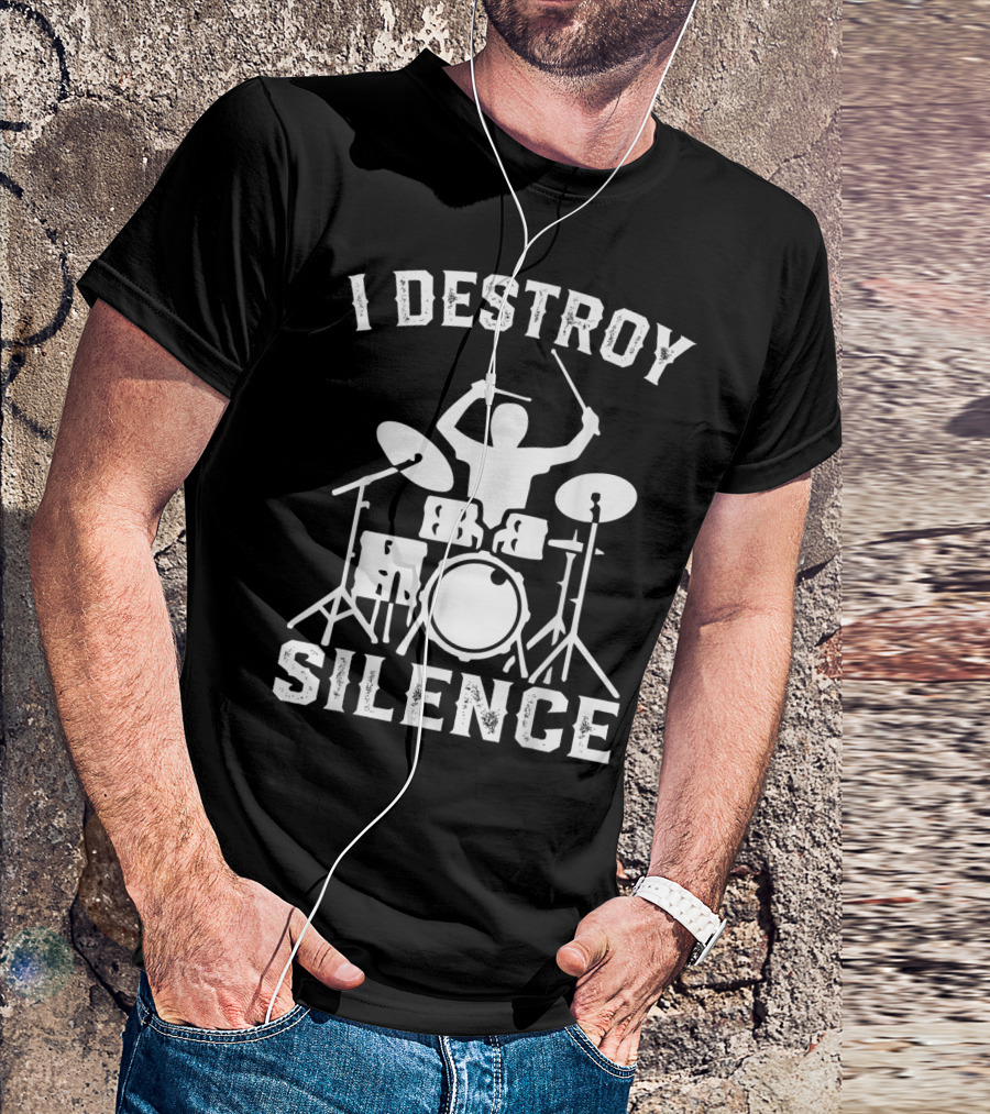 I Destroy Silence Drummer Humor Funny Drummer Funny Drums T-Shirt